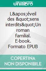 L&apos;éveil des &quot;sens interdits&quot;Un roman familial. E-book. Formato EPUB ebook