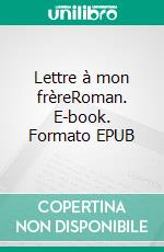 Lettre à mon frèreRoman. E-book. Formato EPUB ebook