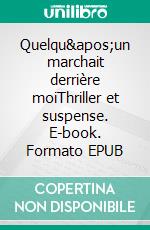 Quelqu&apos;un marchait derrière moiThriller et suspense. E-book. Formato EPUB ebook