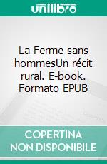 La Ferme sans hommesUn récit rural. E-book. Formato EPUB ebook di André Crépet