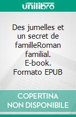 Des jumelles et un secret de familleRoman familial. E-book. Formato EPUB ebook di Adassa Charles