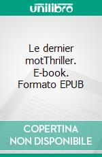 Le dernier motThriller. E-book. Formato EPUB ebook