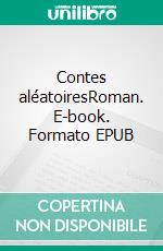 Contes aléatoiresRoman. E-book. Formato EPUB ebook di Antoine Duport