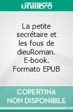 La petite secrétaire et les fous de dieuRoman. E-book. Formato EPUB ebook di Antoine Duport