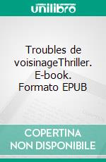 Troubles de voisinageThriller. E-book. Formato EPUB ebook di Antoine Duport