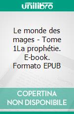 Le monde des mages - Tome 1La prophétie. E-book. Formato EPUB ebook