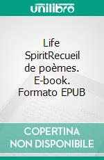 Life SpiritRecueil de poèmes. E-book. Formato EPUB ebook di Camille Carapet