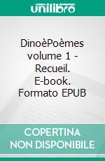 DinoèPoèmes volume 1 - Recueil. E-book. Formato EPUB ebook