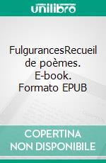 FulgurancesRecueil de poèmes. E-book. Formato EPUB ebook