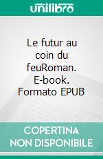 Le futur au coin du feuRoman. E-book. Formato EPUB ebook di Eddy Rokmer