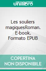 Les souliers magiquesRoman. E-book. Formato EPUB ebook di Vanessa Sauvage