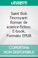 Saint Bob l'incroyant: Roman de science-fiction. E-book. Formato EPUB