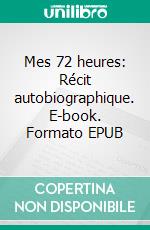 Mes 72 heures: Récit autobiographique. E-book. Formato EPUB ebook di Lella Dehcha