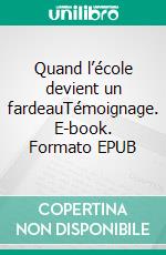 Quand l’école devient un fardeauTémoignage. E-book. Formato EPUB ebook