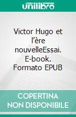 Victor Hugo et l’ère nouvelleEssai. E-book. Formato EPUB ebook di André Brugiroux