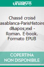 Chassé croisé Casablanca-ParisHistoires d'exil - Roman. E-book. Formato EPUB ebook di Bouchaïb Bahbouhi