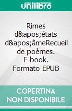 Rimes d'états d'âmeRecueil de poèmes. E-book. Formato EPUB ebook di Natacha Pensart