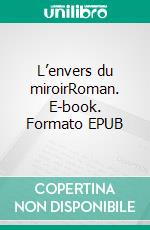 L’envers du miroirRoman. E-book. Formato EPUB ebook di Elody Henry