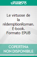 Le virtuose de la rédemptionRoman. E-book. Formato EPUB