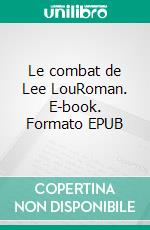 Le combat de Lee LouRoman. E-book. Formato EPUB ebook