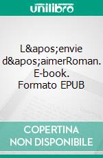 L&apos;envie d&apos;aimerRoman. E-book. Formato EPUB ebook