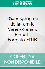 L&apos;énigme de la famille VarensRoman. E-book. Formato EPUB ebook