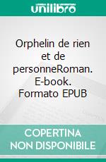 Orphelin de rien et de personneRoman. E-book. Formato EPUB ebook