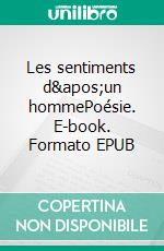 Les sentiments d&apos;un hommePoésie. E-book. Formato EPUB ebook