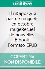 Il n'y a pas de muguets en octobre rougeRecueil de nouvelles. E-book. Formato EPUB ebook di Cédric Huwé