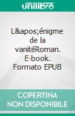 L'énigme de la vanitéRoman. E-book. Formato EPUB ebook di Vincent Martinot