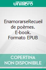 EnamorarseRecueil de poèmes. E-book. Formato EPUB ebook