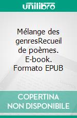 Mélange des genresRecueil de poèmes. E-book. Formato EPUB ebook