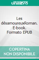 Les désamoureuxRoman. E-book. Formato EPUB ebook di Frank Iodice