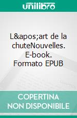 L&apos;art de la chuteNouvelles. E-book. Formato EPUB