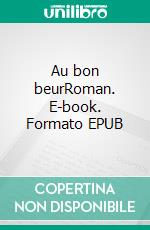 Au bon beurRoman. E-book. Formato EPUB ebook di Jean-Pierre Tardivel