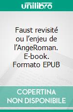 Faust revisité ou l’enjeu de l’AngeRoman. E-book. Formato EPUB ebook