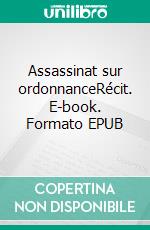 Assassinat sur ordonnanceRécit. E-book. Formato EPUB ebook