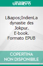 L&apos;IndienLa dynastie des Jokpur. E-book. Formato EPUB ebook