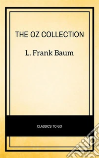 Oz Family Collection: The Wonderful Wizard of Oz, The Marvelous Land of Oz, Ozma of Oz, Dorothy and the Wizard in Oz, The Road to Oz, The Emerald City of Oz. E-book. Formato EPUB ebook