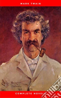 THE COMPLETE NOVELS OF MARK TWAIN AND THE COMPLETE BIOGRAPHY OF MARK TWAIN (Complete Works of Mark Twain Series) THE COMPLETE WORKS COLLECTION (The Complete Works of Mark Twain Book 1). E-book. Formato EPUB ebook