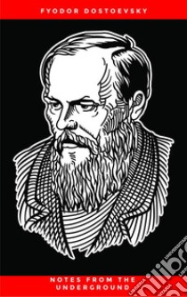 Notes From The Underground. E-book. Formato EPUB ebook di Fyodor Dostoevsky