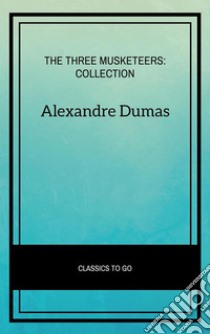 The Three Musketeers: Collection. E-book. Formato EPUB ebook di Alexandre Dumas