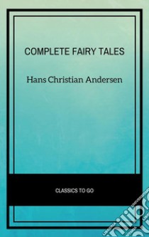 Complete Fairy Tales. E-book. Formato EPUB ebook di Hans Christian Andersen