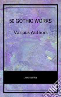 50 Gothic Works. E-book. Formato EPUB ebook di Various Authors