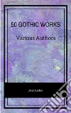 50 Gothic Works. E-book. Formato EPUB ebook di Various Authors