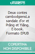 Deux contes cambodgiensLa sandale d’or et Prâng et Yiâng. E-book. Formato EPUB