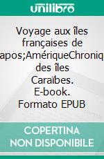 Voyage aux îles françaises de l'AmériqueChronique des îles Caraïbes. E-book. Formato EPUB ebook di Jean-Baptiste Labat