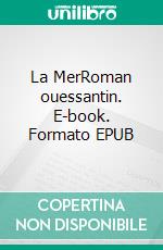 La MerRoman ouessantin. E-book. Formato EPUB ebook di Bernhard Kellermann