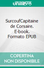 SurcoufCapitaine de Corsaire. E-book. Formato EPUB ebook di Charles Cunat