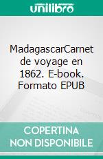 MadagascarCarnet de voyage en 1862. E-book. Formato EPUB ebook di Désiré Charnay